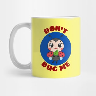 Don't Bug Me | Bug Pun Mug